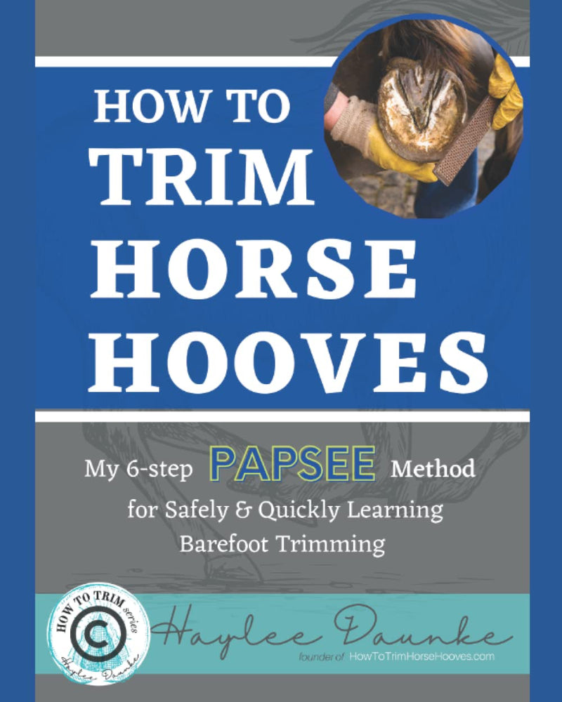 How to Trim Horse Hooves: My 6-Step PAPSEE Method for Safely & Quickly Learning Barefoot Trimming - BeesActive Australia