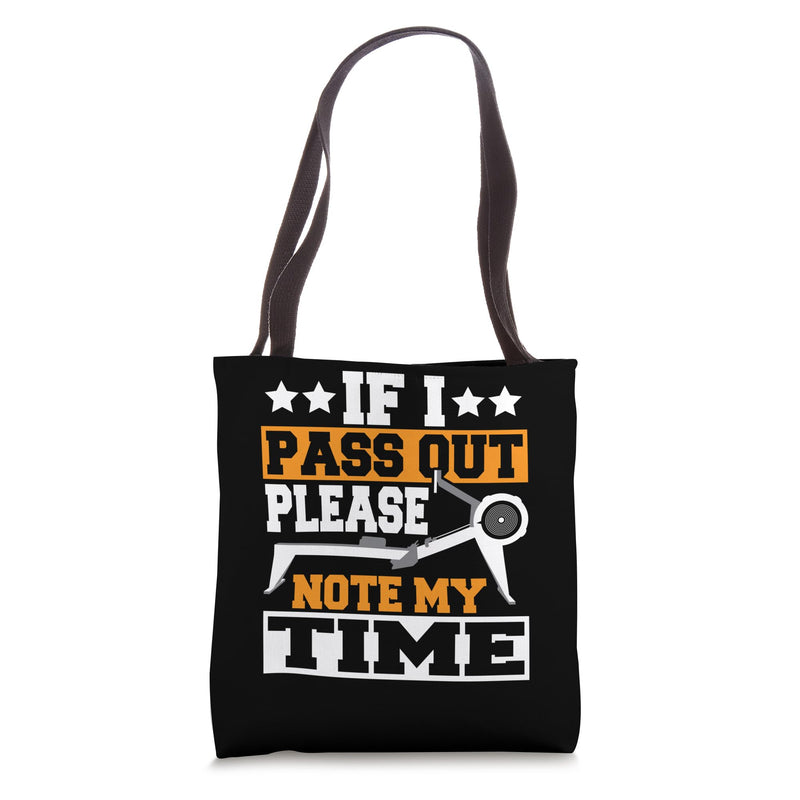 Rowing Machine Rower Row If I Pass Out Please Note My Time Tote Bag 16"